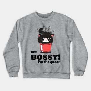 I'm not Bossy I'm the Queen Crewneck Sweatshirt